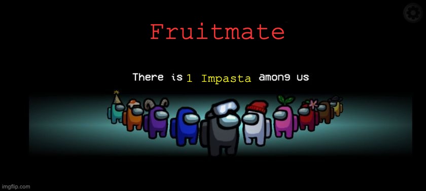 Fruitmate vs Impasta | Fruitmate; 1 Impasta | image tagged in there is among us | made w/ Imgflip meme maker