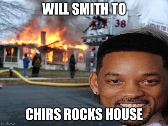 WILL SMITH TO; CHIRS ROCKS HOUSE | made w/ Imgflip meme maker