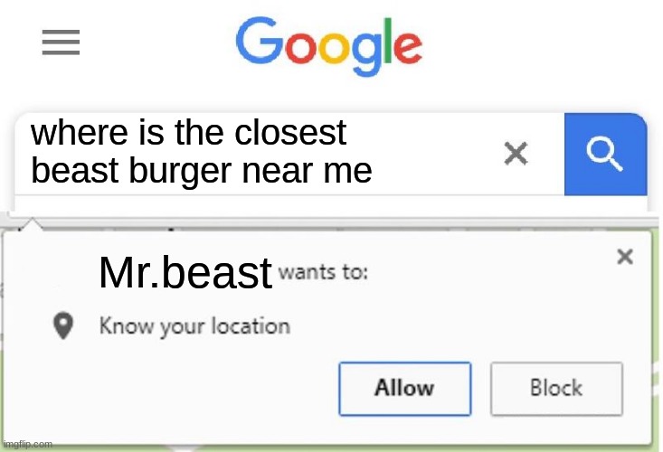 Wants to know your location | where is the closest beast burger near me; Mr.beast | image tagged in wants to know your location | made w/ Imgflip meme maker