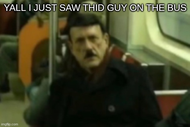 YALL I JUST SAW THID GUY ON THE BUS | made w/ Imgflip meme maker