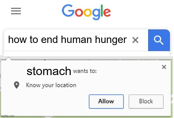Wants to know your location | how to end human hunger; stomach | image tagged in wants to know your location | made w/ Imgflip meme maker