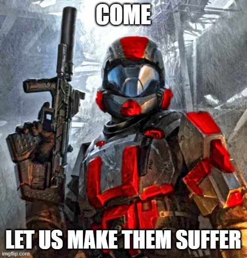 red ODST | COME LET US MAKE THEM SUFFER | image tagged in red odst | made w/ Imgflip meme maker