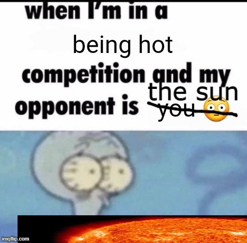 the sun | made w/ Imgflip meme maker