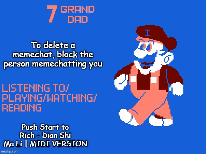 New 7_GRAND_DAD Template | To delete a memechat, block the person memechatting you; Push Start to Rich - Dian Shi Ma Li | MIDI VERSION | image tagged in new 7_grand_dad template | made w/ Imgflip meme maker
