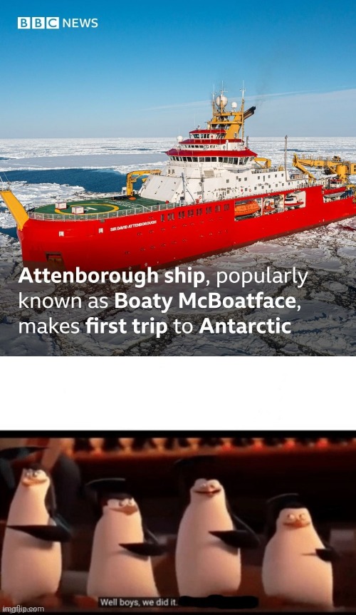 Boaty mcboatface | image tagged in well boys we did it,boaty mcboatface,fun,news,memes | made w/ Imgflip meme maker