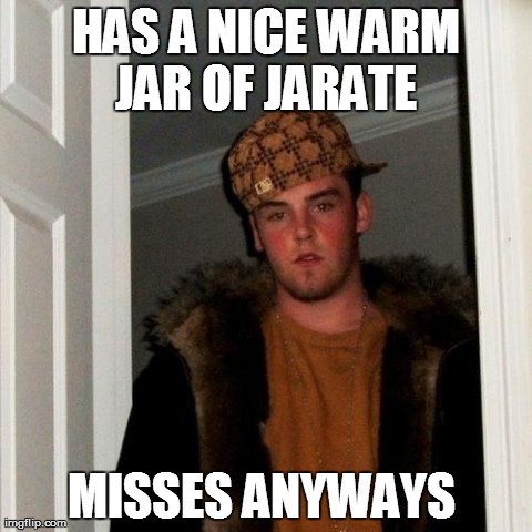 Scumbag Steve | HAS A NICE WARM JAR OF JARATE  MISSES ANYWAYS | image tagged in memes,scumbag steve | made w/ Imgflip meme maker