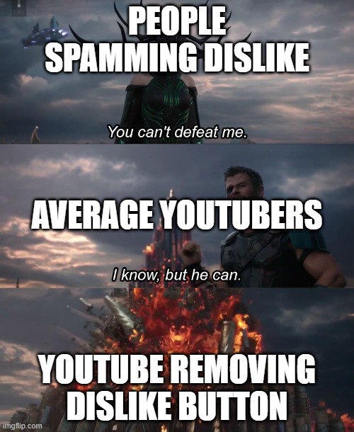 I know, but he can |  PEOPLE SPAMMING DISLIKE; AVERAGE YOUTUBERS; YOUTUBE REMOVING DISLIKE BUTTON | image tagged in i know but he can | made w/ Imgflip meme maker