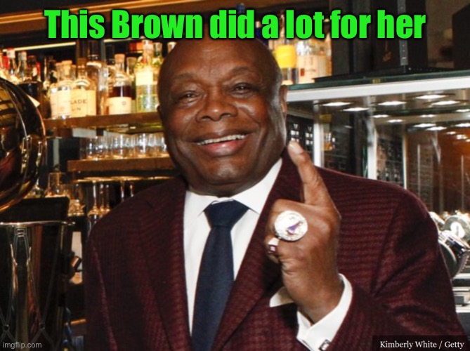 Willie Brown | This Brown did a lot for her | image tagged in willie brown | made w/ Imgflip meme maker