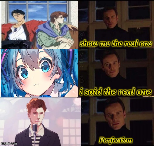 show me the real | show me the real one; i said the real one; Perfection | image tagged in show me the real | made w/ Imgflip meme maker