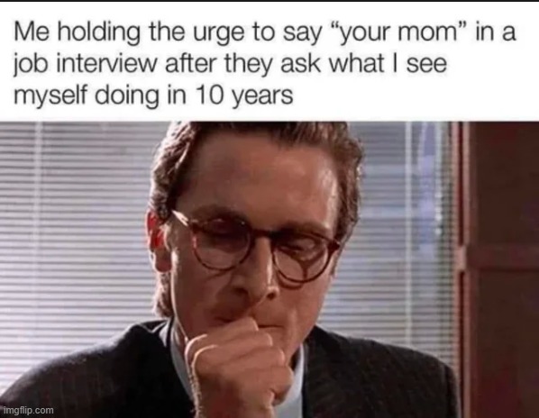 Intellectually a 7th grader. | image tagged in middle school,memes,american psycho | made w/ Imgflip meme maker