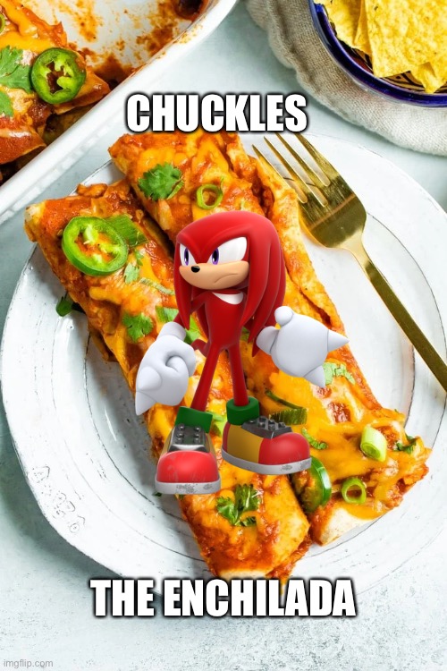 Chuckles | CHUCKLES; THE ENCHILADA | image tagged in sonic | made w/ Imgflip meme maker