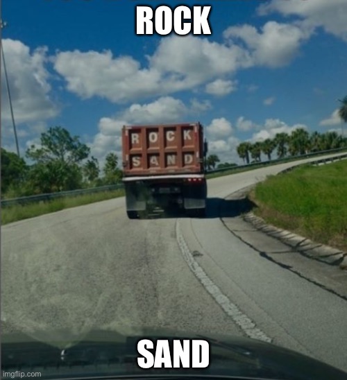 Rock sand | ROCK; SAND | image tagged in rock sand | made w/ Imgflip meme maker