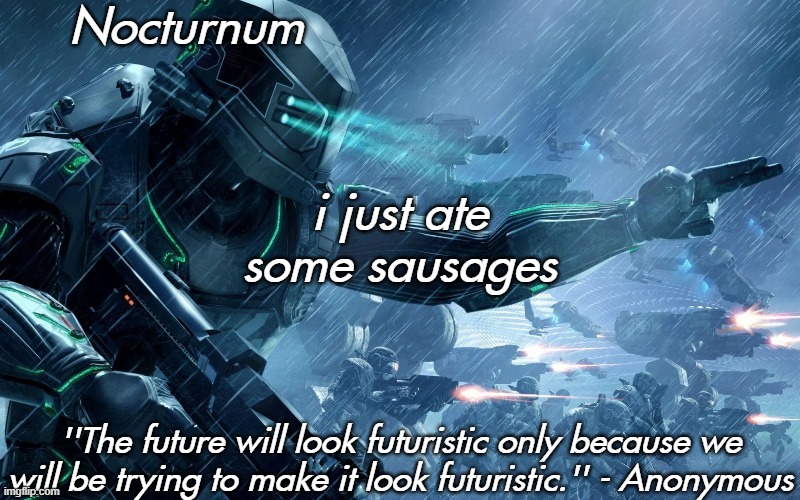 Nocturnum's futuristic temp | i just ate some sausages | image tagged in nocturnum's futuristic temp | made w/ Imgflip meme maker