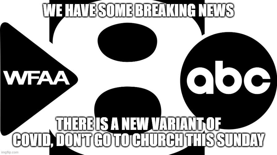 For everyone who comments, thats one (1) person I block | WE HAVE SOME BREAKING NEWS; THERE IS A NEW VARIANT OF COVID, DON'T GO TO CHURCH THIS SUNDAY | image tagged in abc news logo,memes,president_joe_biden | made w/ Imgflip meme maker