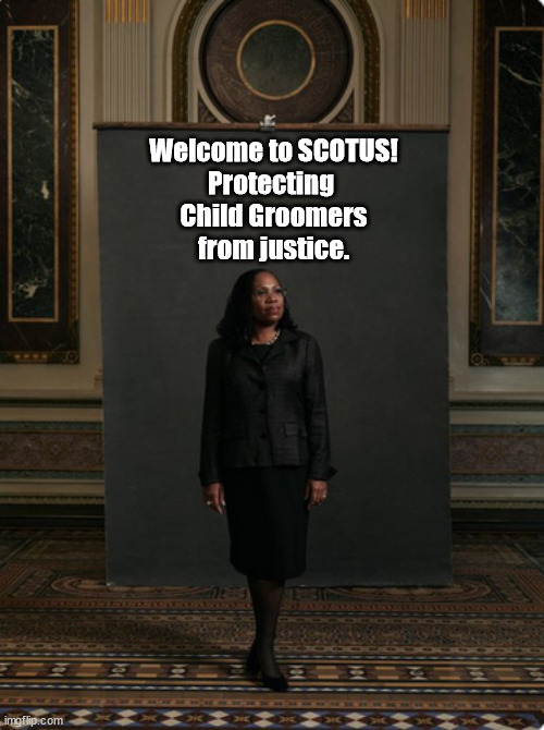Welcome to SCOTUS! Protecting Child Groomers from Justice. | Welcome to SCOTUS!
Protecting 
Child Groomers
from justice. | image tagged in memes | made w/ Imgflip meme maker