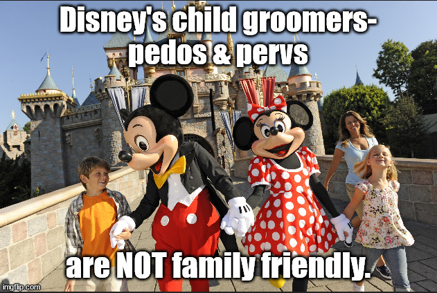 The Mouse is rabid and not family friendly! | Disney's child groomers-
pedos & pervs; are NOT family friendly. | image tagged in memes | made w/ Imgflip meme maker