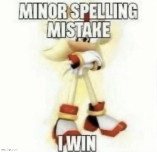 Used in comment | image tagged in minor spelling mistake | made w/ Imgflip meme maker