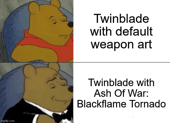 Elden Ring Twinblade Meme | Twinblade with default weapon art; Twinblade with Ash Of War: Blackflame Tornado | image tagged in memes,tuxedo winnie the pooh | made w/ Imgflip meme maker