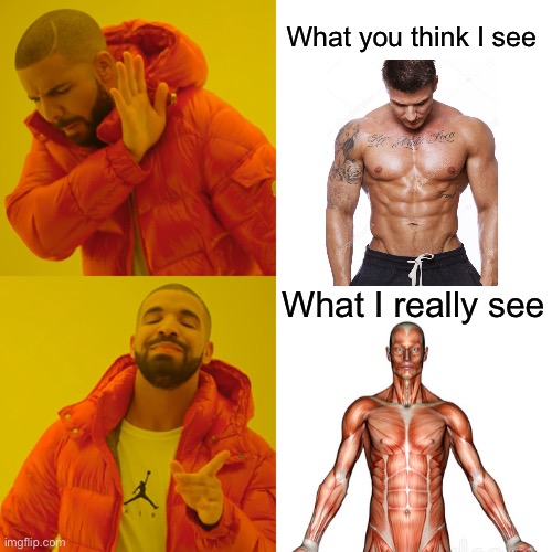 Drake Hotline Bling Meme | What you think I see; What I really see | image tagged in memes,drake hotline bling | made w/ Imgflip meme maker