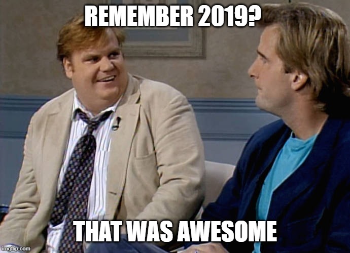 Remember that time | REMEMBER 2019? THAT WAS AWESOME | image tagged in remember that time | made w/ Imgflip meme maker