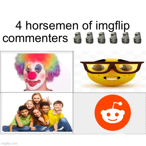 Four horsemen | 4 horsemen of imgflip commenters 🗿🗿🗿🗿🗿🗿 | image tagged in four horsemen | made w/ Imgflip meme maker