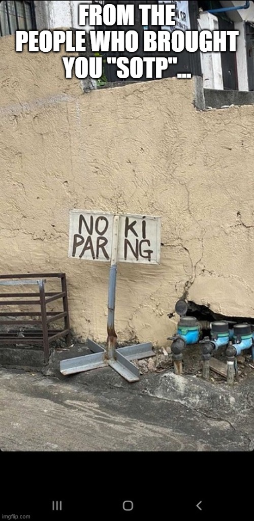 NO PARKING | FROM THE PEOPLE WHO BROUGHT YOU "SOTP"... | image tagged in no parking,signs,parking,sotp,funny memes | made w/ Imgflip meme maker