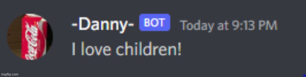 danny loves children | image tagged in danny loves children | made w/ Imgflip meme maker