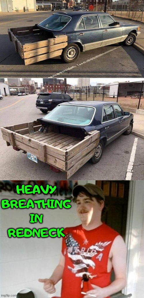 image tagged in cars,redneck | made w/ Imgflip meme maker