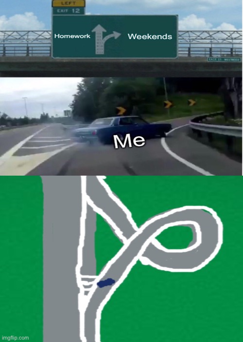 Always comes back | image tagged in memes,left exit 12 off ramp,funny memes,fun,lol,funny | made w/ Imgflip meme maker