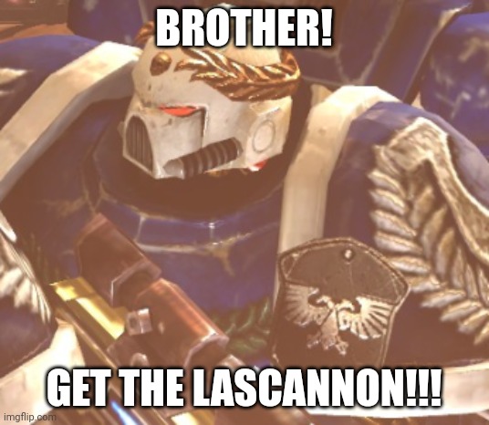 What? | BROTHER! GET THE LASCANNON!!! | image tagged in what | made w/ Imgflip meme maker