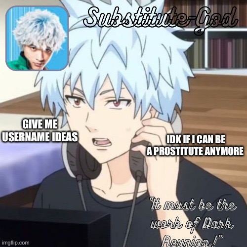 GIVE ME USERNAME IDEAS; IDK IF I CAN BE A PROSTITUTE ANYMORE | made w/ Imgflip meme maker