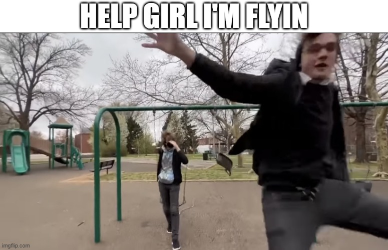 ngl he is both literally and metaphorically | HELP GIRL I'M FLYIN | image tagged in meme,wilbur soot,dream smp | made w/ Imgflip meme maker