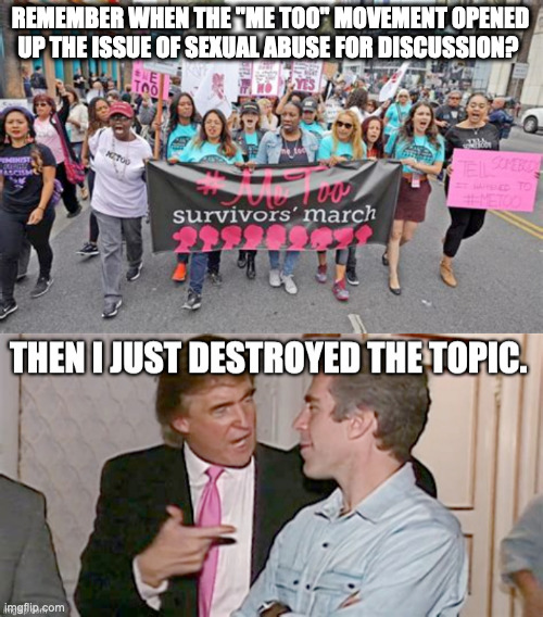 REMEMBER WHEN THE "ME TOO" MOVEMENT OPENED UP THE ISSUE OF SEXUAL ABUSE FOR DISCUSSION? | made w/ Imgflip meme maker