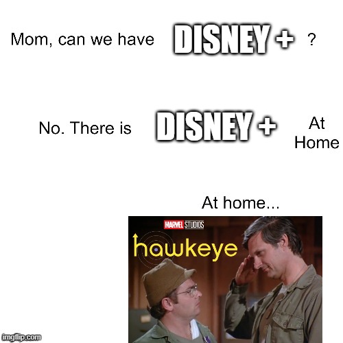 Weirdest spin off I've ever seen | DISNEY +; DISNEY + | image tagged in mom can we have,memes,disney plus,hawkeye | made w/ Imgflip meme maker