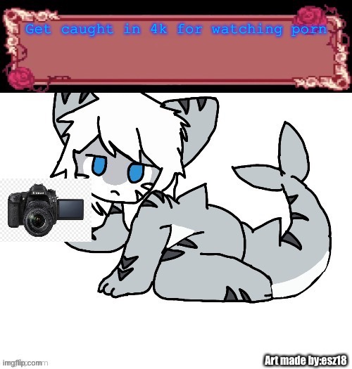 Get caught in 4k for watching porn | made w/ Imgflip meme maker