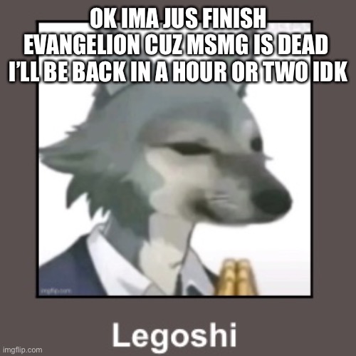 Legoshi hunger games | OK IMA JUS FINISH EVANGELION CUZ MSMG IS DEAD 
I’LL BE BACK IN A HOUR OR TWO IDK | image tagged in legoshi hunger games | made w/ Imgflip meme maker