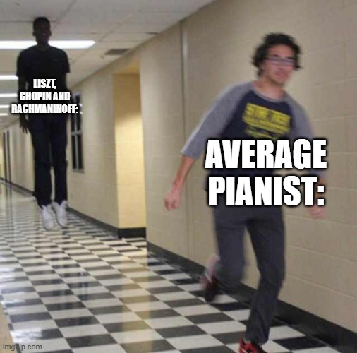 The pianist is scared | LISZT, CHOPIN AND RACHMANINOFF:; AVERAGE PIANIST: | image tagged in floating boy chasing running boy | made w/ Imgflip meme maker