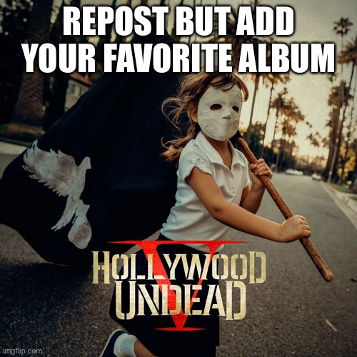 REPOST BUT ADD YOUR FAVORITE ALBUM | image tagged in donald trump | made w/ Imgflip meme maker