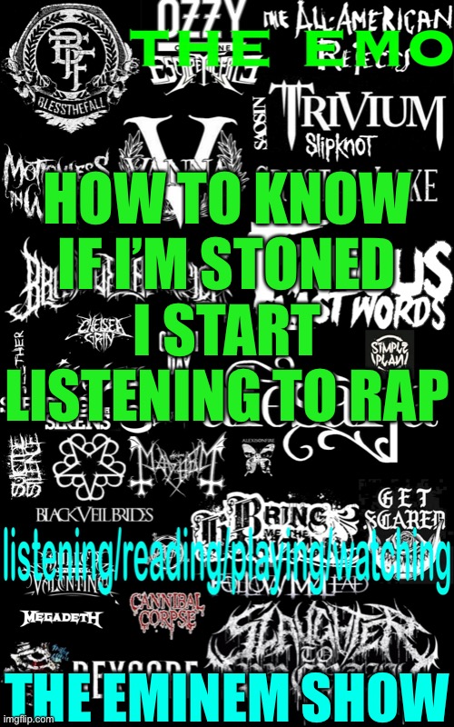 The emo’s temp | HOW TO KNOW IF I’M STONED
I START LISTENING TO RAP; THE EMINEM SHOW | image tagged in the emo s temp | made w/ Imgflip meme maker