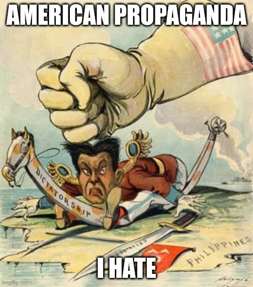 AMERICAN PROPAGANDA; I HATE | made w/ Imgflip meme maker