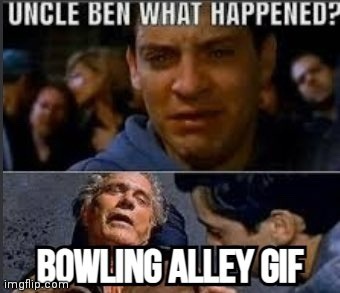 i should've have not look up bowling alley gif on twitter | made w/ Imgflip meme maker