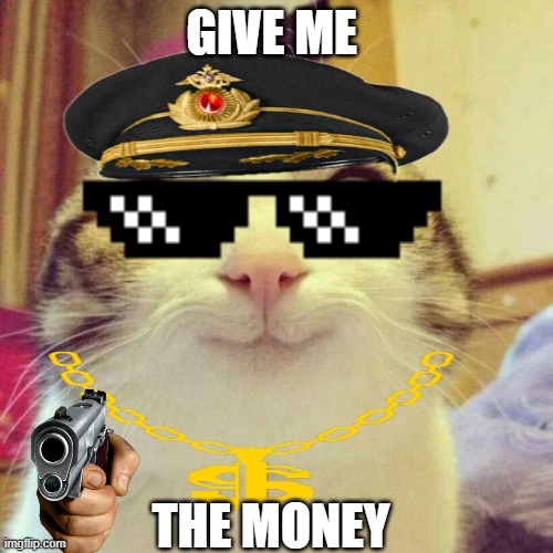 Smiling Cat | GIVE ME; THE MONEY | image tagged in memes,smiling cat | made w/ Imgflip meme maker