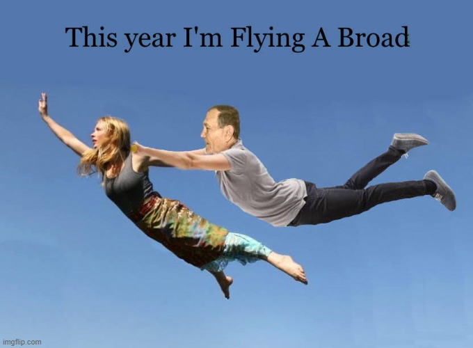 Flying a broad | THIS YEAR I'M FLYING A BROAD | image tagged in flying a broad,kewlew | made w/ Imgflip meme maker