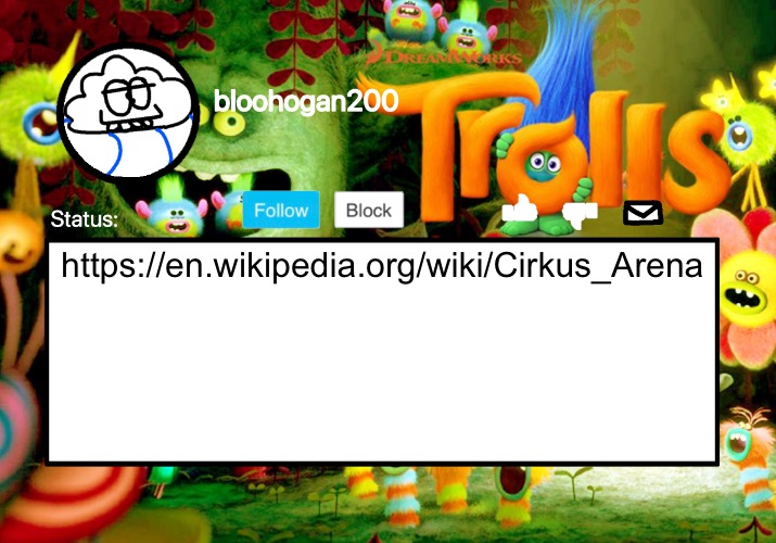 troll moment lol | https://en.wikipedia.org/wiki/Cirkus_Arena | image tagged in troll moment lol | made w/ Imgflip meme maker