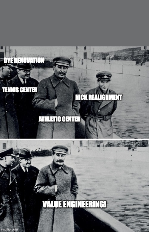 Stalin Photoshop |  DYE RENOVATION; TENNIS CENTER; ATHLETIC CENTER; NICK REALIGNMENT; VALUE ENGINEERING! | image tagged in stalin photoshop | made w/ Imgflip meme maker