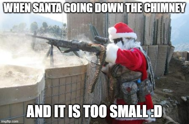 When Santa is too fat | WHEN SANTA GOING DOWN THE CHIMNEY; AND IT IS TOO SMALL :D | image tagged in memes,hohoho,santa,christmas | made w/ Imgflip meme maker