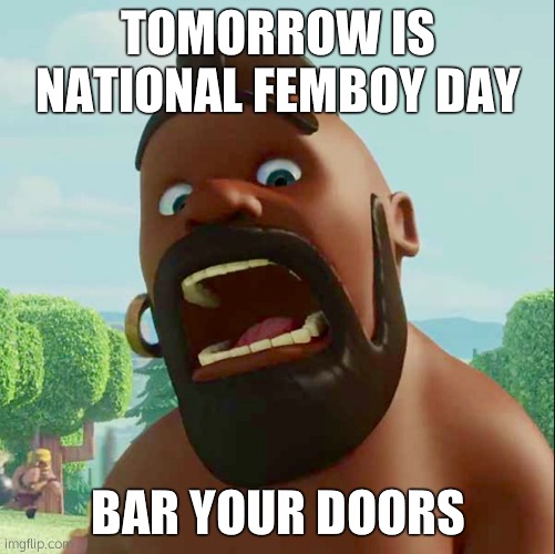 april 10, 2022- they will put you in a maid costume, run. | TOMORROW IS NATIONAL FEMBOY DAY; BAR YOUR DOORS | image tagged in hog rider | made w/ Imgflip meme maker