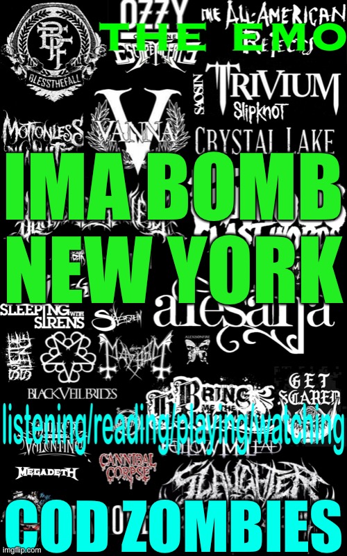 The emo’s temp | IMA BOMB NEW YORK; COD ZOMBIES | image tagged in the emo s temp | made w/ Imgflip meme maker