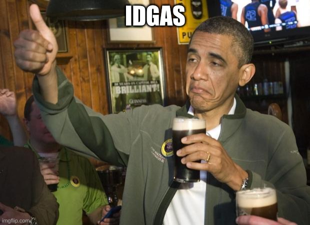 Not Bad | IDGAS | image tagged in not bad | made w/ Imgflip meme maker