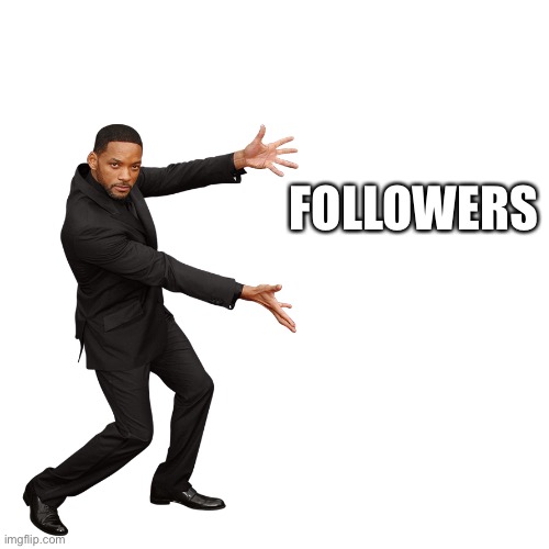 Will Smith | FOLLOWERS | image tagged in will smith | made w/ Imgflip meme maker